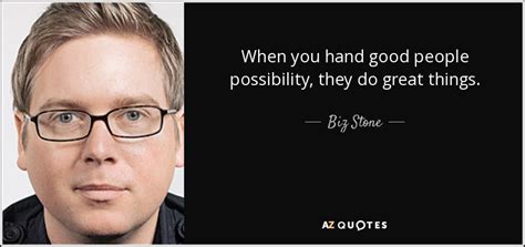 Biz Stone Quote When You Hand Good People Possibility They Do Great