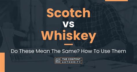 Scotch Vs Whiskey Do These Mean The Same How To Use Them