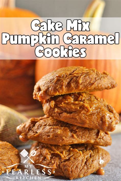 Cake Mix Pumpkin Caramel Cookies From My Fearless Kitchen This Easy