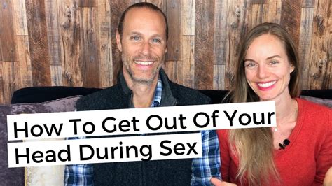 How To Get Out Of Your Head During Sex Youtube