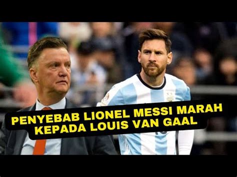 Terungkap Penyebab Lionel Messi Marah Kepada Louis Van Gaal Youtube