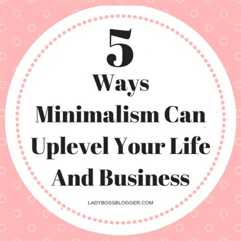 5 Ways Minimalism Can Uplevel Your Life And Business