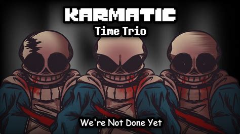 Karmatic Time Trio Classic Ost 004 • Were Not Done Yet Phase 15