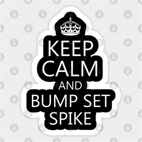 Keep Calm And Bump Set Spike Volleyball Sticker Teepublic