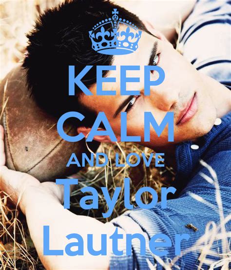 Keep Calm And Love Taylor Lautner Poster Paula Keep Calm O Matic