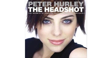 The Headshot The Secrets To Creating Amazing Headshot Portraits By