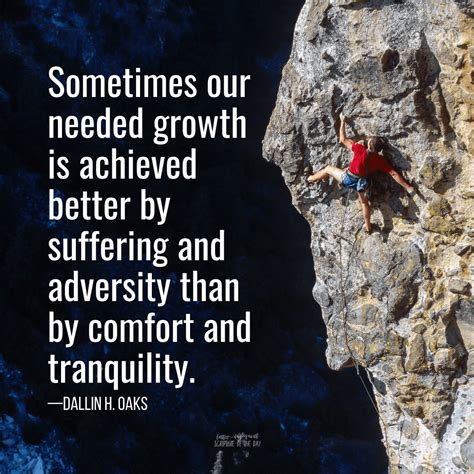 Sometimes Our Needed Growth Is Achieved Better By Suffering And
