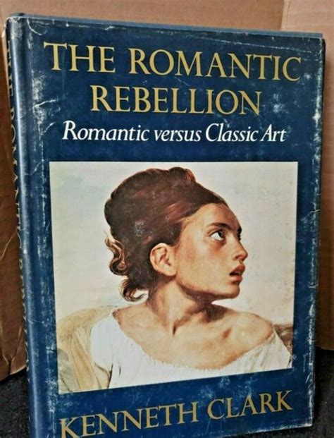 The Romantic Rebellion Romantic Versus Classic Art By Kenneth Clark