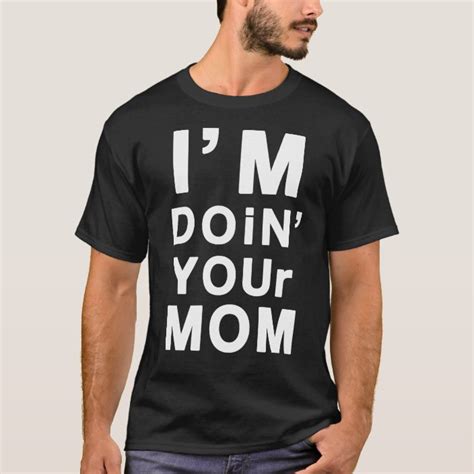 I M Doin Your Mom T Shirt
