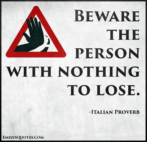 Quotes / beware the nice ones. Beware the person with nothing to lose | Popular ...