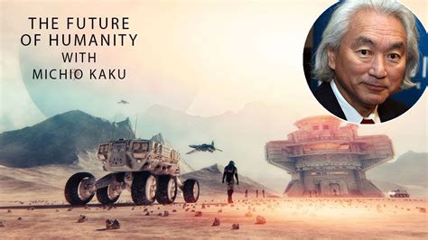 The Future Of Humanity With Michio Kaku Youtube