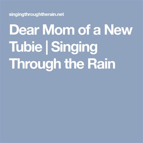 Dear Mom Of A New Tubie Singing Through The Rain Letter Of