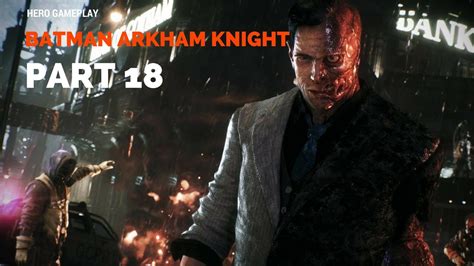 Batman Arkham Knight Walkthrough Gameplay Part 18 Two Face Boss