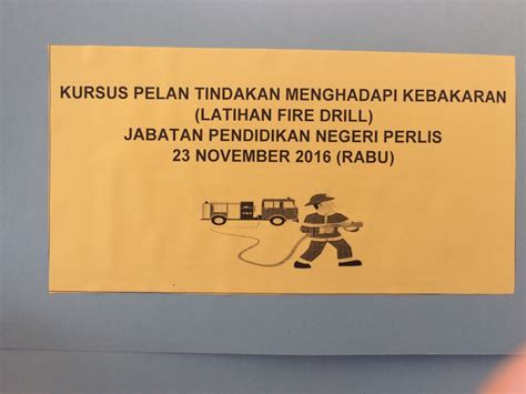 Jabatan penerangan negeri perlis, tingkat bawah, bangunan tun haji abdul razak, 01000 kangar, perlis. Kursus Pelan Tindakan Menghadapi Kebakaran (Latihan Fire ...