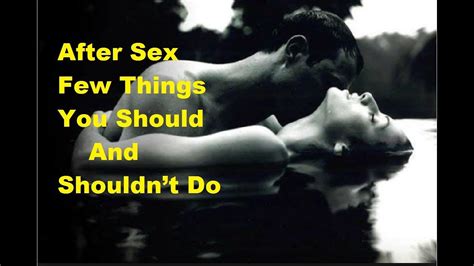 After Sex Few Things You Should And Shouldnt Do Youtube