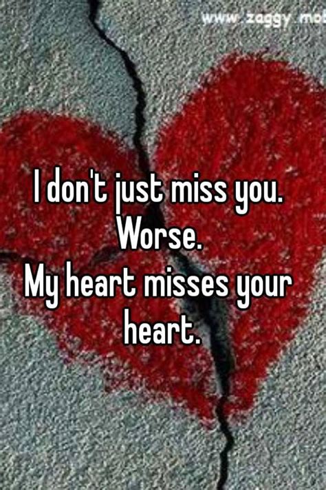 I Dont Just Miss You Worse My Heart Misses Your Heart