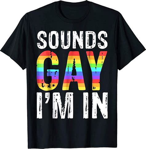 Amazon Com Dmnteestore Sounds Gay I M In Lgbt Pride Gift Shirt T Shirt