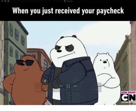 See more ideas about we bare bears, bare bears, bear meme. When You Just Received Your Paycheck | Paycheck Meme on SIZZLE