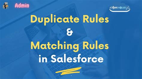 Duplicate Rules And Matching Rules In Salesforce Apex Hours