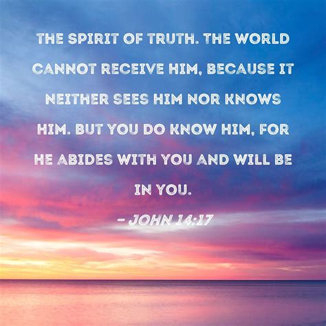 He is the Holy Spirit, who leads into all truth. The world cannot
