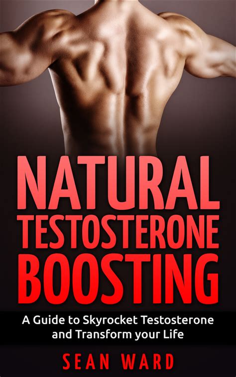 Testosterone Natural Testosterone Boosting A Guide To Skyrocket Testosterone And Transform