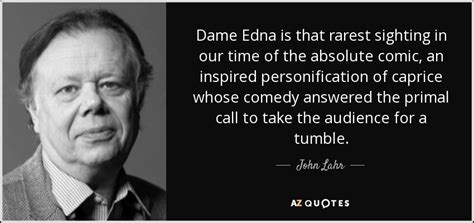 John Lahr Quote Dame Edna Is That Rarest Sighting In Our Time Of