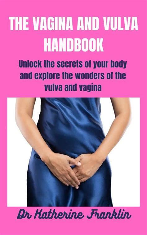 The Vagina And Vulva Handbook Unlock The Secrets Of Your Body And