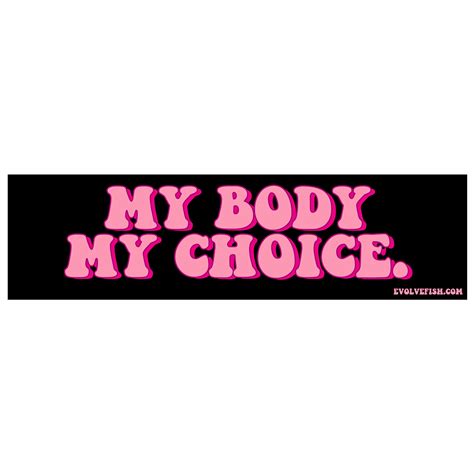 My Body My Choice Bumper Sticker 11 X 3