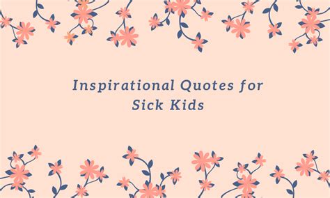107 inspiring chronic illness quotes for anyone living with them. Inspirational Quotes for Sick Kids - Mummy and Child