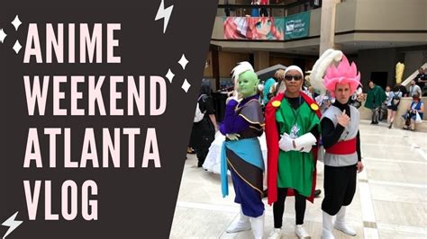 Anime Weekend Atlanta 2018 Vlog Youtube