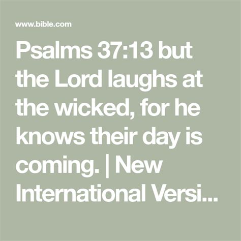 Psalms 3713 But The Lord Laughs At The Wicked For He Knows Their Day