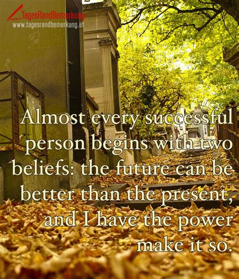 Almost Every Successful Person Begins With Two Beliefs The Future Can