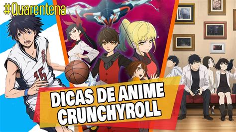 Animes Da Crunchyroll Para Ver Na Quarentena Maio Youtube