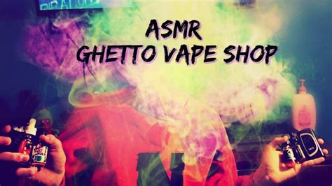 Ghetto Vape Shop Roleplay~asmr Youtube