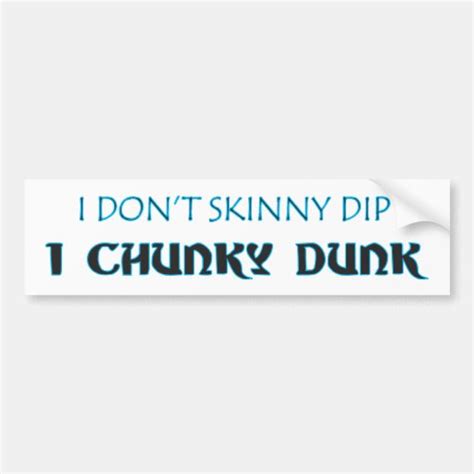 I Dont Skinny Dip I Chunky Dunk Bumper Sticker Zazzle
