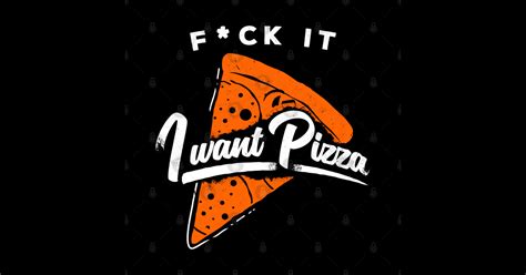f ck it i want pizza fuck it i want a piece of pizza sticker teepublic