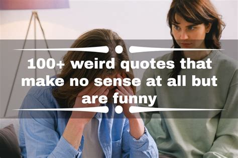 Over 100 Weird Quotes That Make No Sense But Are Funny Kenya News
