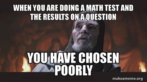 When You Are Doing A Math Test And The Results On A Question You Have