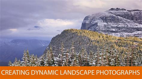 Creating Dynamic Landscape Photographs Youtube