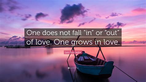 Leo Buscaglia Quote One Does Not Fall In Or Out Of Love One