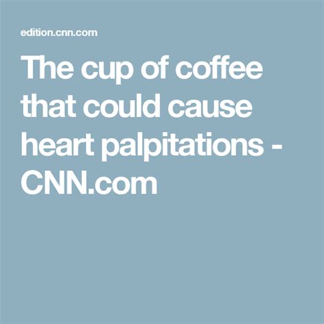 (cnn)the world's strongest coffee is now available in the us, but just one cup could spill you over the daily caffeine limit. The cup of coffee that could cause heart palpitations (With images) | Heart palpitations ...