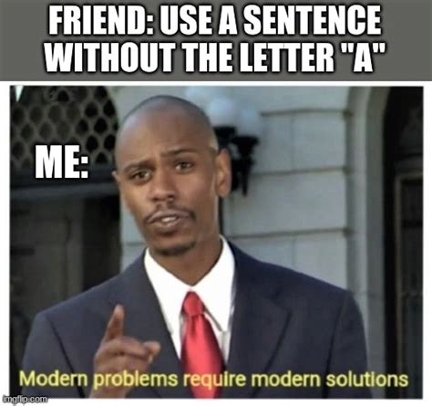 Modern Problems Require Modern Solutions Imgflip