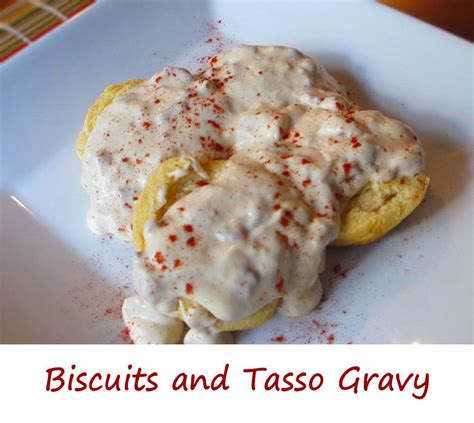 Biscuits And Tasso Gravy Lifes A Tomato Ripen Up Your Life