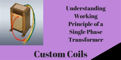 Understanding Working Principle Of A Single Phase Transformer Custom