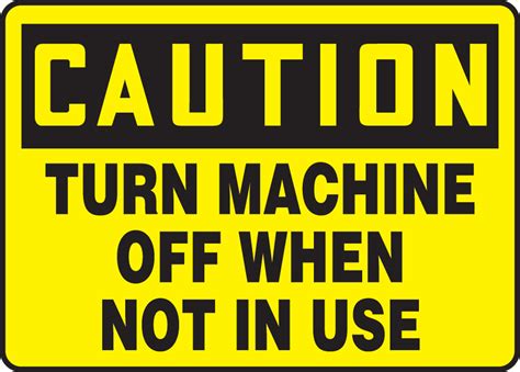 Turn Off Machine When Not In Use Osha Caution Safety Sign Meqm