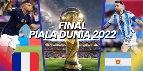Jadwal Final Piala Dunia 2022 Argentina Vs Prancis