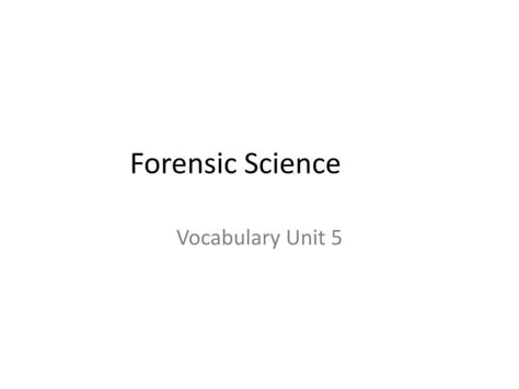 Forensic Science Vocab Unit 5 Ppt