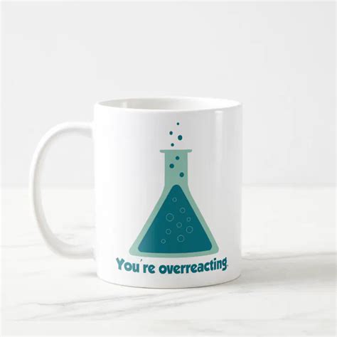 Youre Overreacting Chemistry Science Beaker Coffee Mug Zazzle