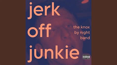 Jerk Off Junkie Youtube