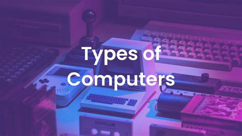 What Is A Computer 15 Types Of Computers Comp Sci Central